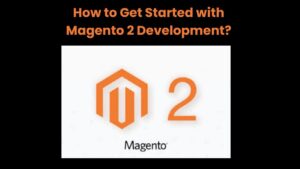 How to Get Started with Magento 2 Development