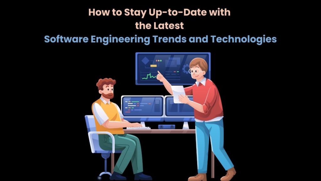 How to Stay Up-to-Date with the Latest Software Engineering Trends and Technologies