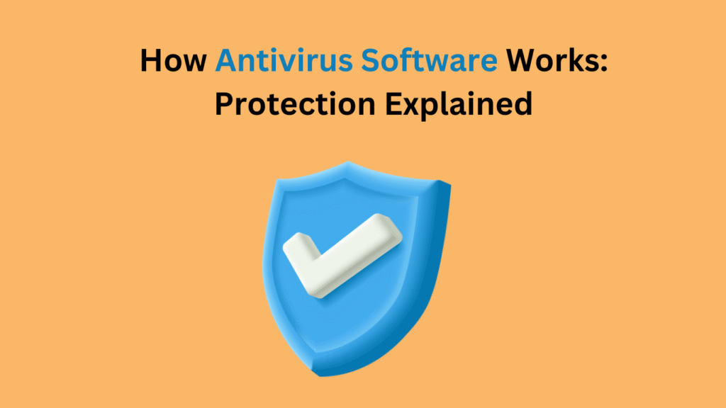 How Antivirus Software Works: Protection Explained