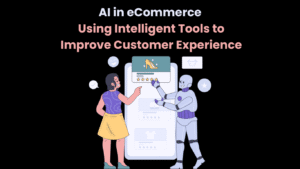 AI in eCommerce Using Intelligent Tools to Improve Customer Experience