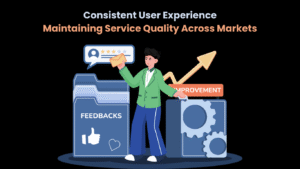 Consistent User Experience Maintaining Service Quality Across Markets