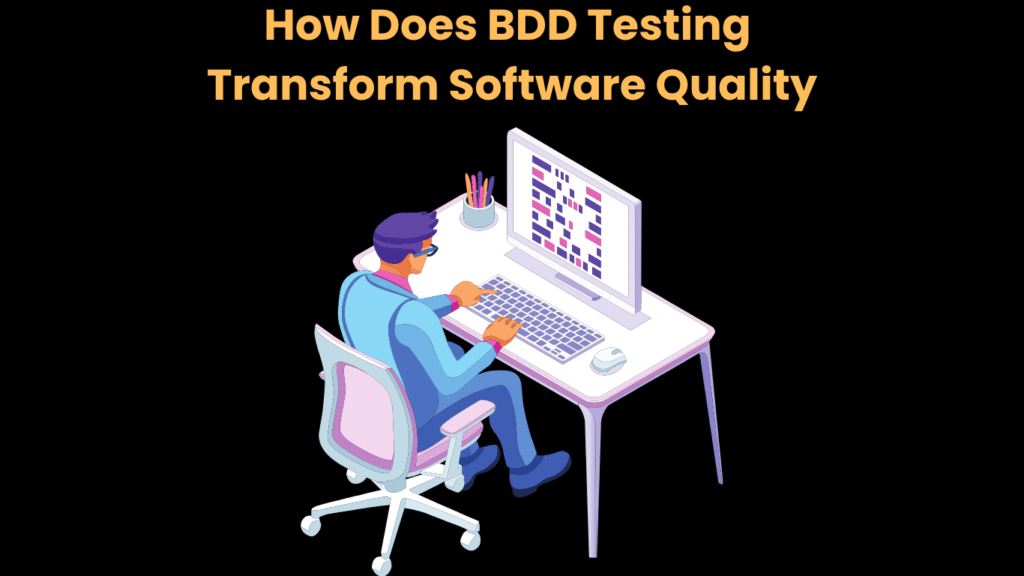 How Does BDD Testing Transform Software Quality