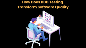 How Does BDD Testing Transform Software Quality