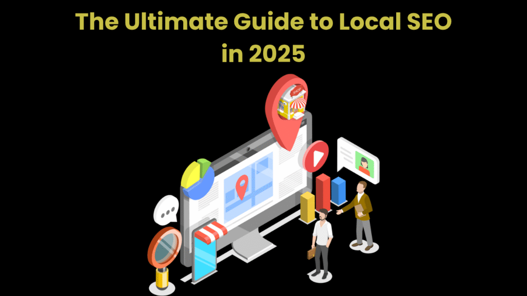 The Ultimate Guide to Local SEO in 2025