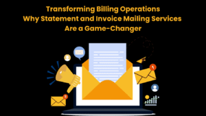 Transforming Billing Operations Why Statement and Invoice Mailing Services Are a Game-Changer