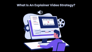 What Is An Explainer Video Strategy