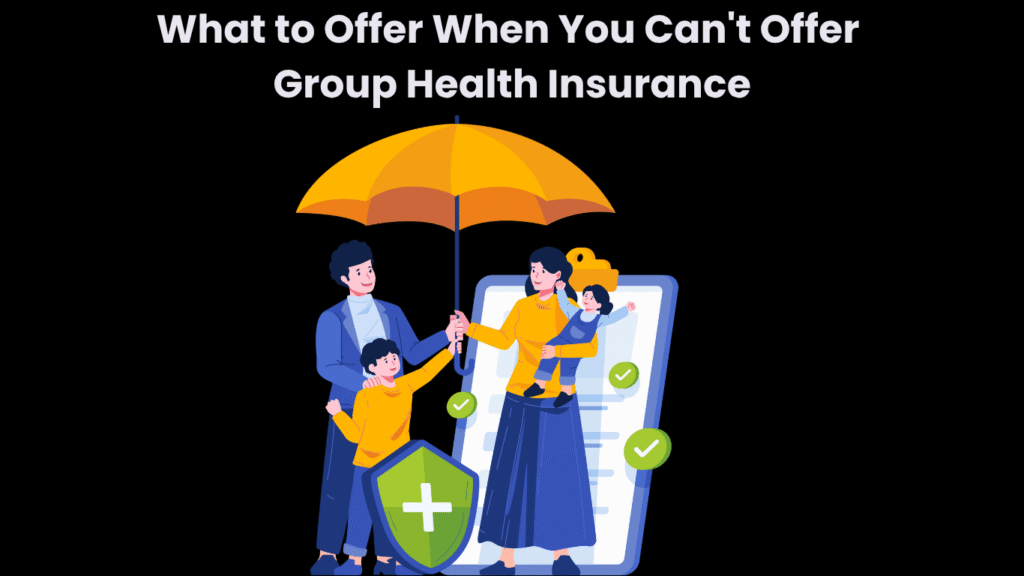 What to Offer When You Can't Offer Group Health Insurance