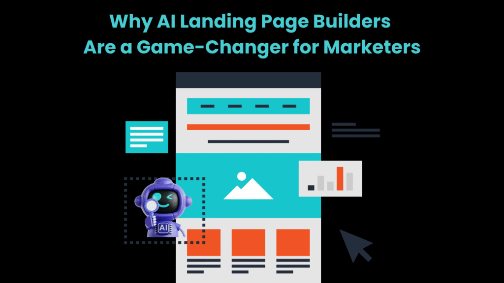 Why AI Landing Page Builders Are a Game-Changer for Marketers