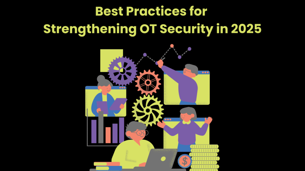Best Practices for Strengthening OT Security in 2025