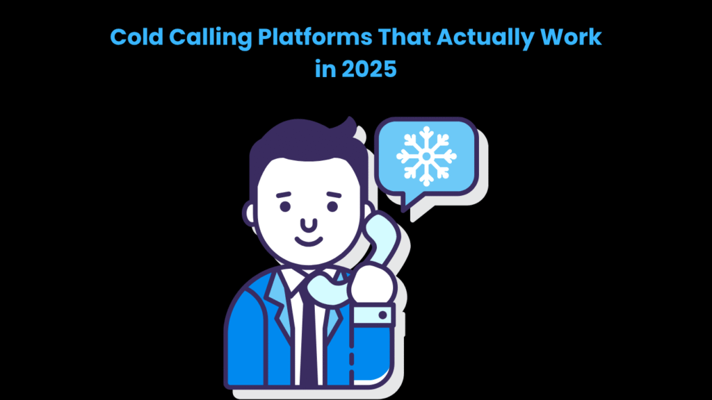 Cold Calling Platforms That Actually Work in 2025