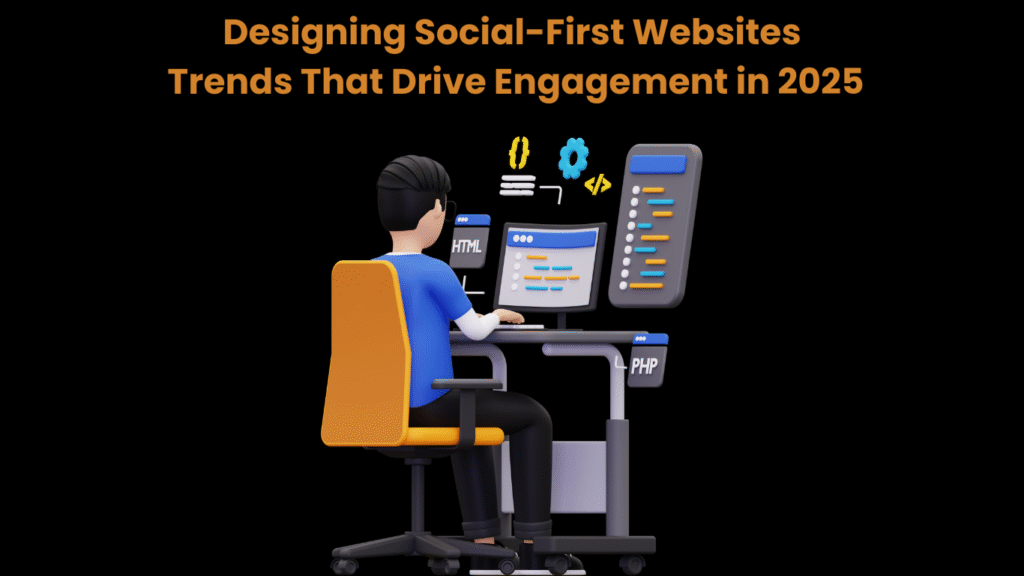 Designing Social-First Websites Trends That Drive Engagement in 2025