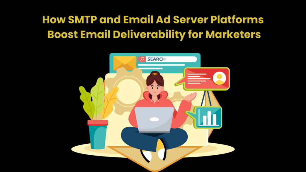 How SMTP and Email Ad Server Platforms Boost Email Deliverability for Marketers