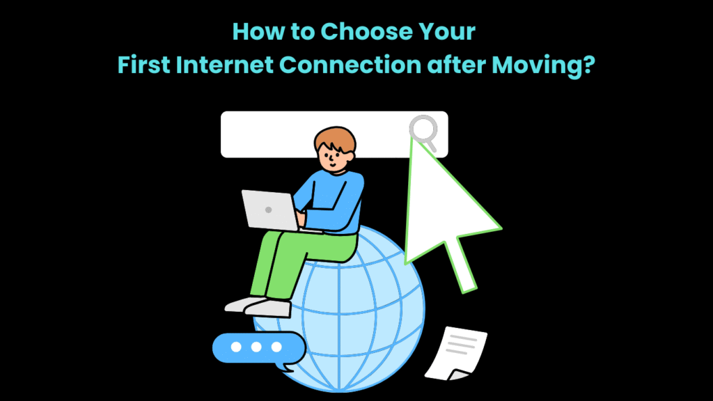 How to Choose Your First Internet Connection after Moving