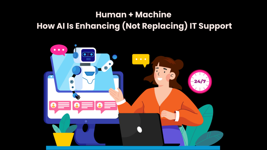 Human + Machine How AI Is Enhancing (Not Replacing) IT Support