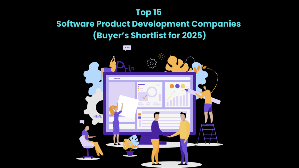Top 15 Software Product Development Companies (Buyer’s Shortlist for 2025)