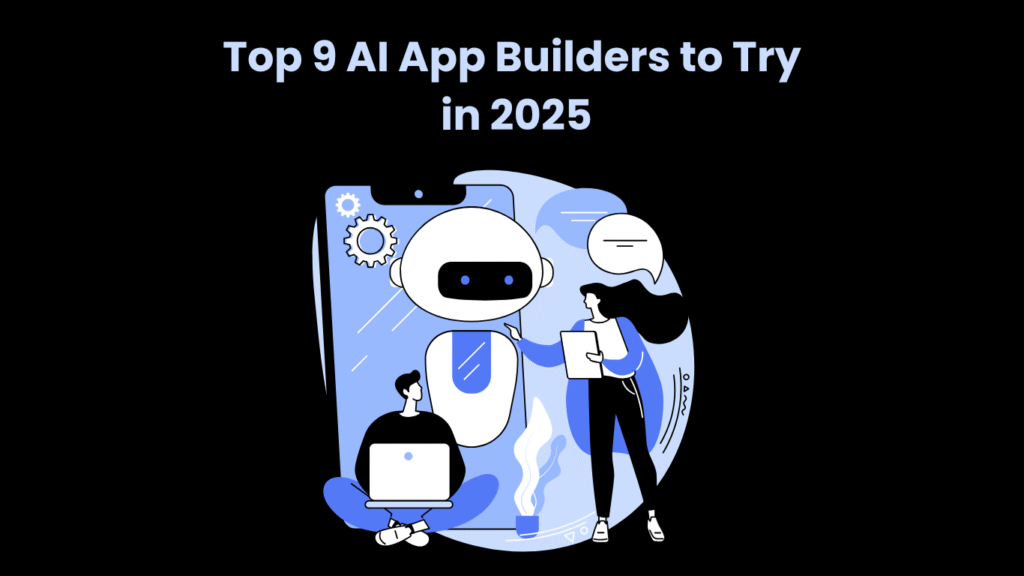 Top 9 AI App Builders to Try in 2025