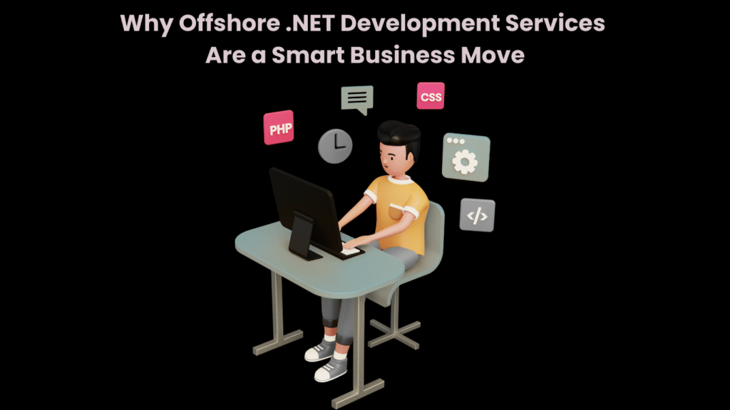 Why Offshore .NET Development Services Are a Smart Business Move