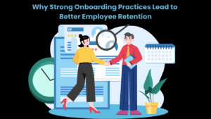 Why Strong Onboarding Practices Lead to Better Employee Retention