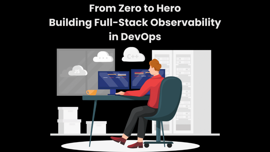 From Zero to Hero Building Full-Stack Observability in DevOps
