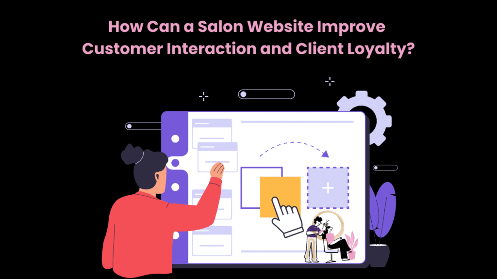 How Can a Salon Website Improve Customer Interaction and Client Loyalty
