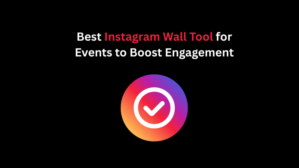 Best Instagram Wall Tool for Events to Boost Engagement