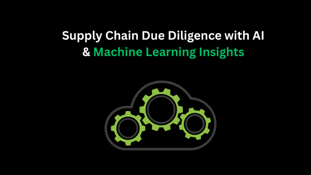 Supply Chain Due Diligence with AI & Machine Learning Insights