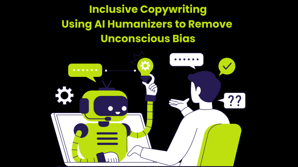 Inclusive Copywriting Using AI Humanizers to Remove Unconscious Bias