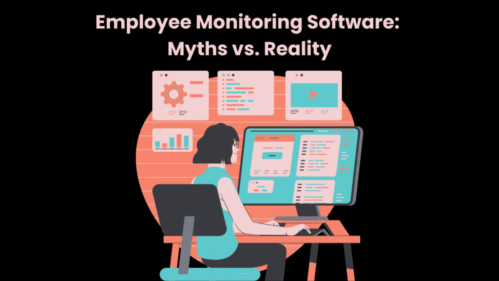 Employee Monitoring Software Myths vs. Reality