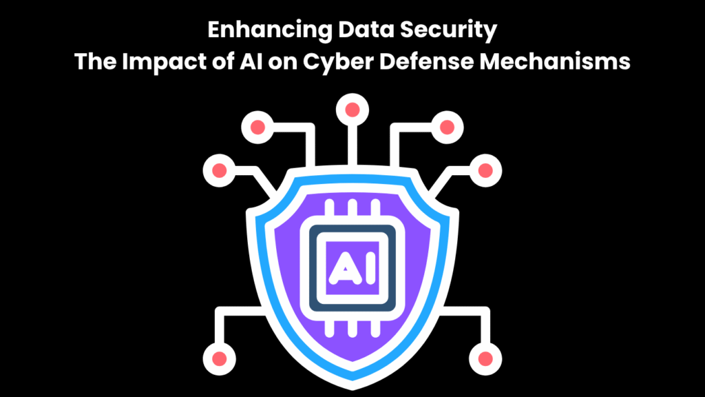 Enhancing Data Security The Impact of AI on Cyber Defense Mechanisms