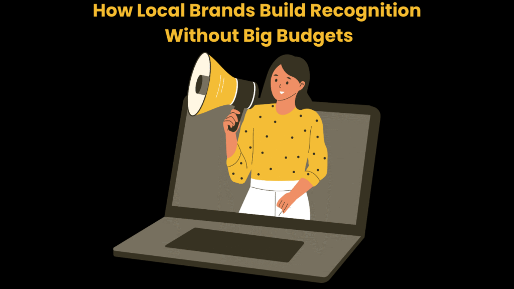 How Local Brands Build Recognition Without Big Budgets