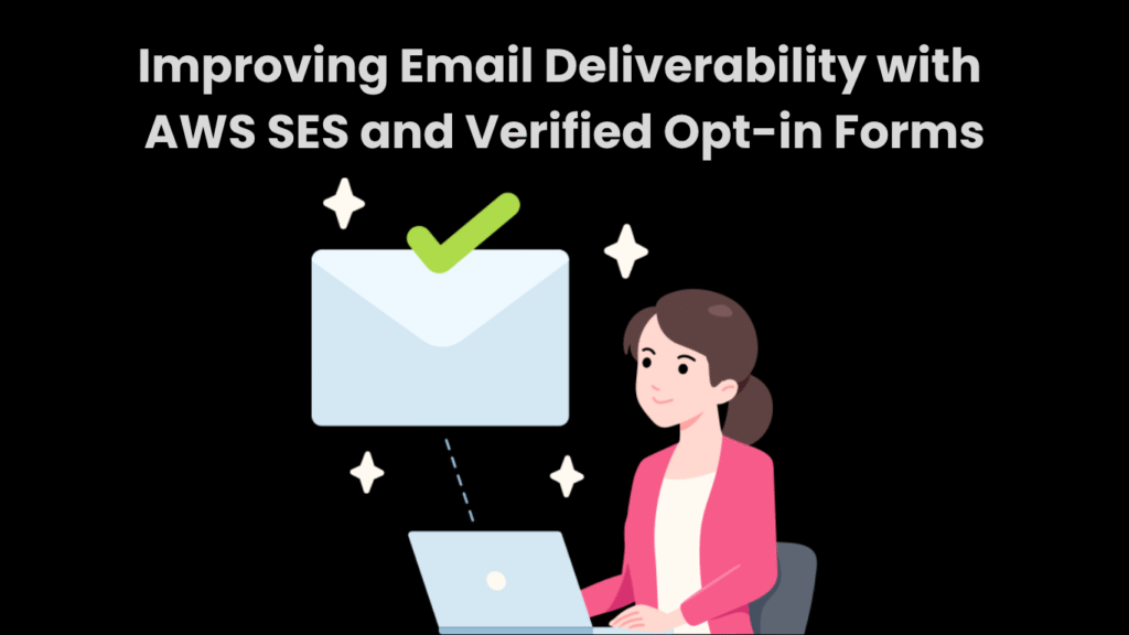 Improving Email Deliverability with AWS SES and Verified Opt-in Forms