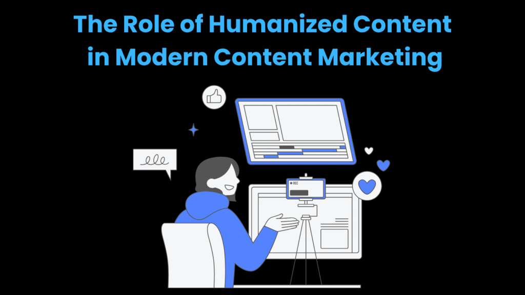 The Role of Humanized Content in Modern Content Marketing