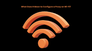 What Does It Mean to Configure a Proxy on Wi-Fi