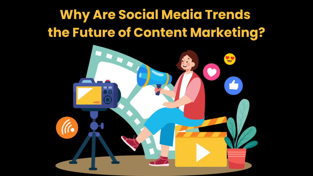 Why Are Social Media Trends the Future of Content Marketing?