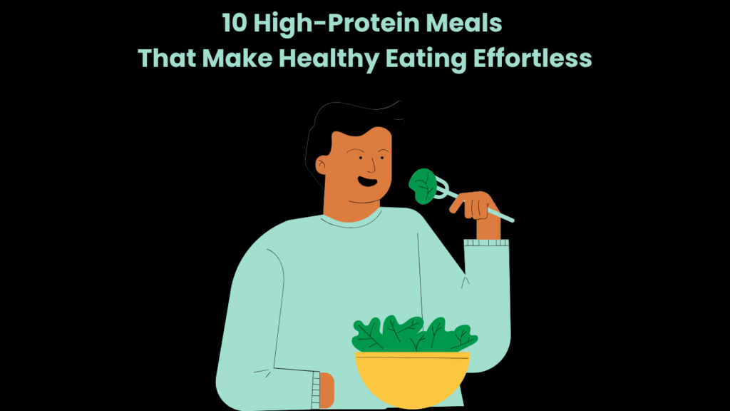 10 High-Protein Meals That Make Healthy Eating Effortless