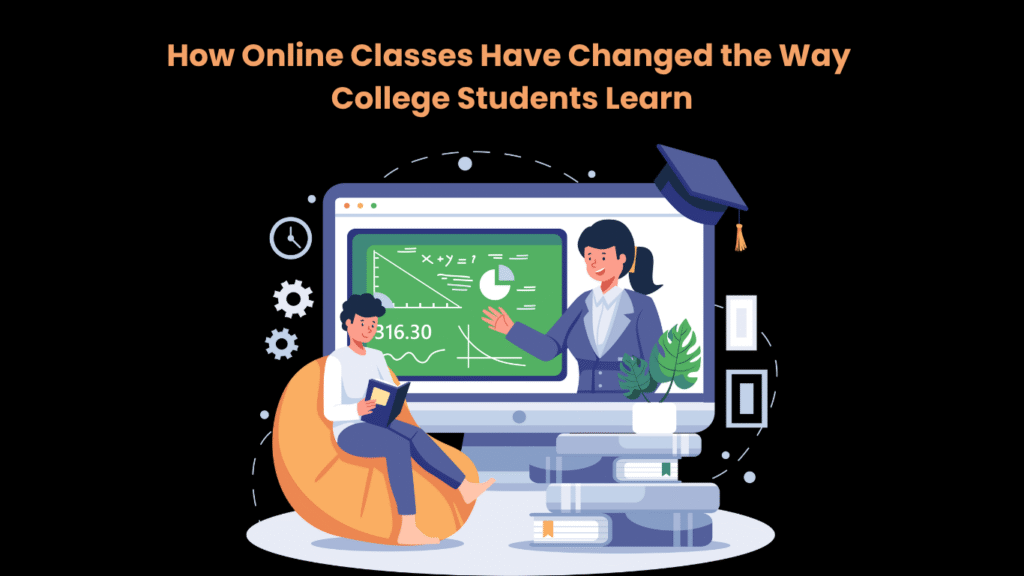 How Online Classes Have Changed the Way College Students Learn