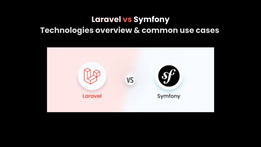 Laravel vs Symfony Technologies overview & common use cases