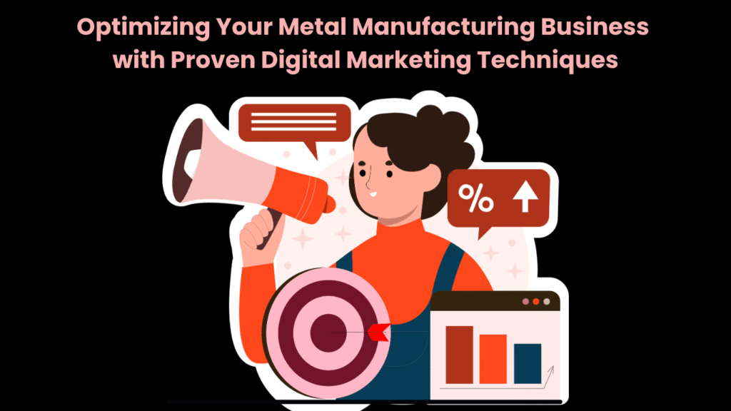 Optimizing Your Metal Manufacturing Business with Proven Digital Marketing Techniques