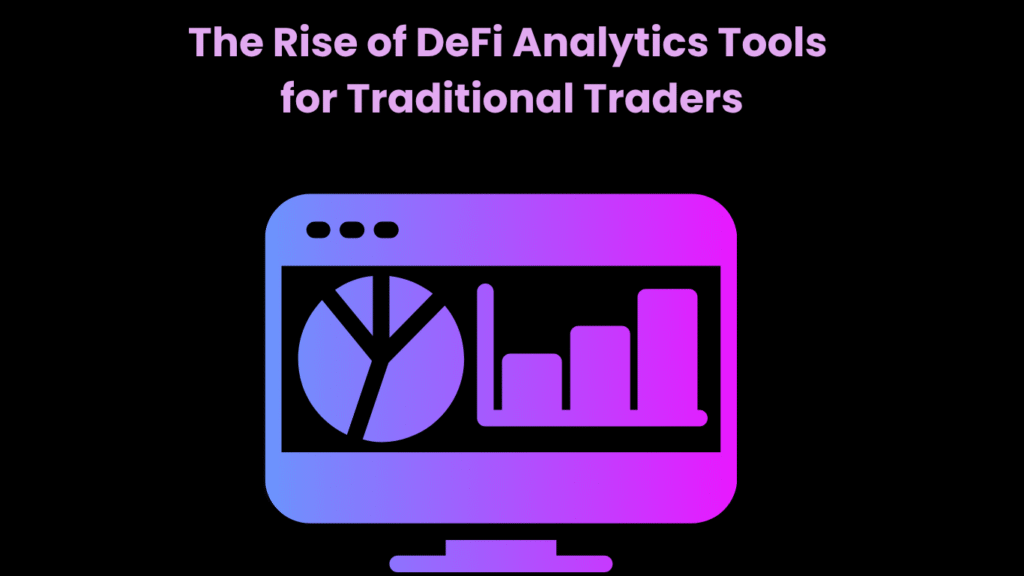 The Rise of DeFi Analytics Tools for Traditional Traders
