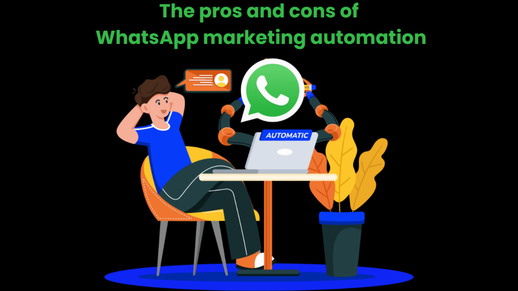 The pros and cons of WhatsApp marketing automation