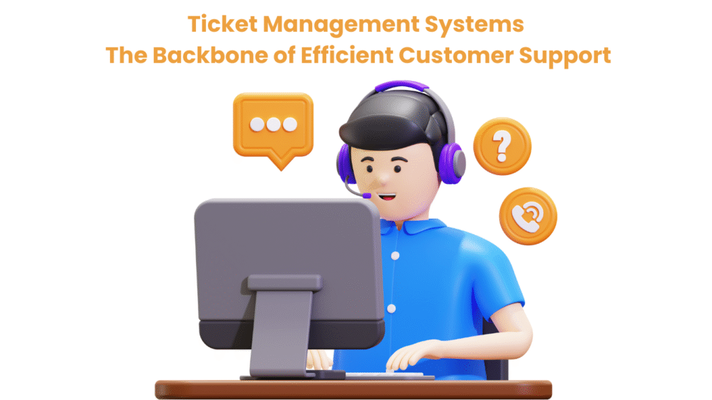 Ticket Management Systems The Backbone of Efficient Customer Support