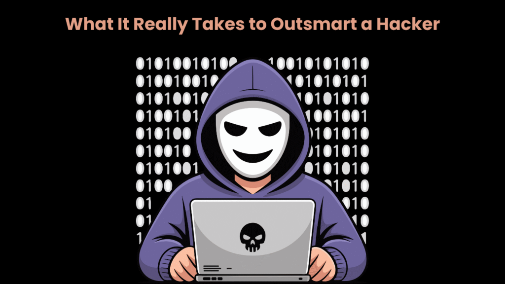 What It Really Takes to Outsmart a Hacker