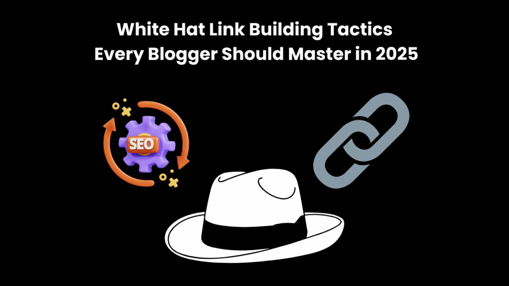 White Hat Link Building Tactics Every Blogger Should Master in 2025