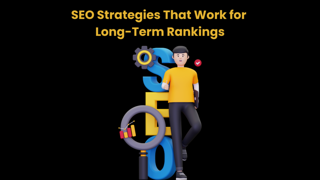 SEO Strategies That Work for Long-Term Rankings