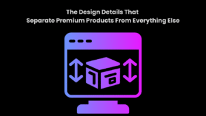The Design Details That Separate Premium Products From Everything Else