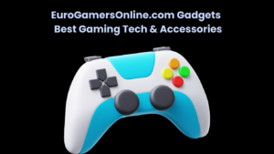 EuroGamersOnline.com Gadgets Best Gaming Tech & Accessories