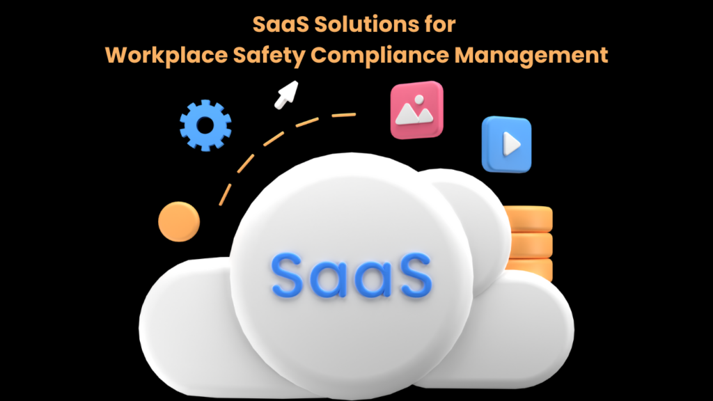 SaaS Solutions for Workplace Safety Compliance Management