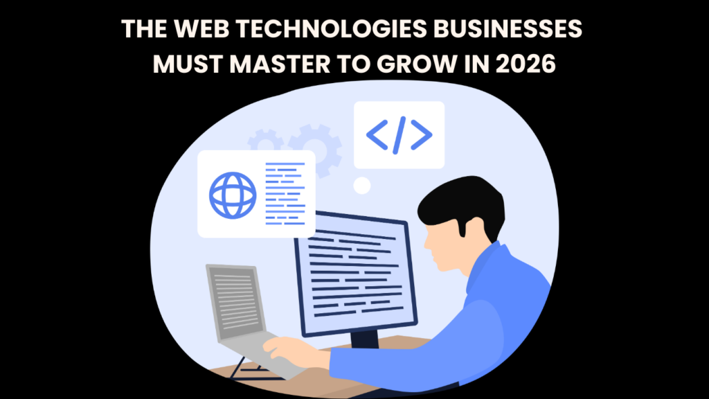 THE WEB TECHNOLOGIES BUSINESSES MUST MASTER TO GROW IN 2026