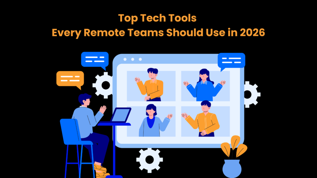 Top Tech Tools Every Remote Teams Should Use in 2026