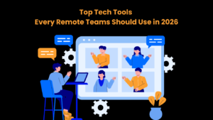 Top Tech Tools Every Remote Teams Should Use in 2026